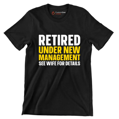 Retired under new management see wife for details - Retirement Themed T-Shirt-Black-S-Custom One Express
