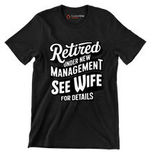 Retired under new management see wife for details - Retirement Themed T-Shirt-Black-S-Custom One Express