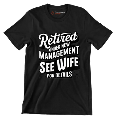 Retired under new management see wife for details - Retirement Themed T-Shirt-Black-S-Custom One Express