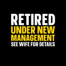 Retired under new management see wife for details - Retirement Themed T-Shirt-Black-S-Custom One Express
