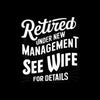 Retired under new management see wife for details - Retirement Themed T-Shirt-Black-S-Custom One Express