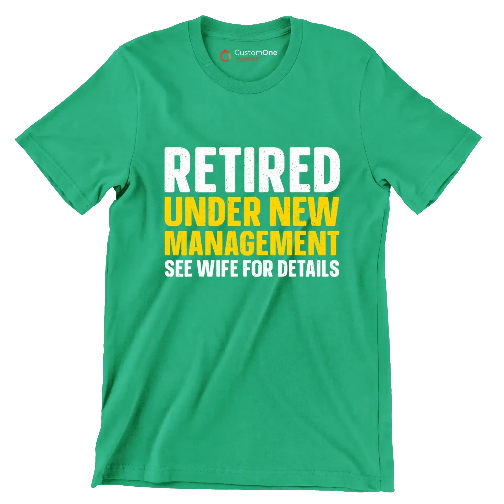 Retired under new management see wife for details - Retirement Themed T-Shirt-Green-S-Custom One Express