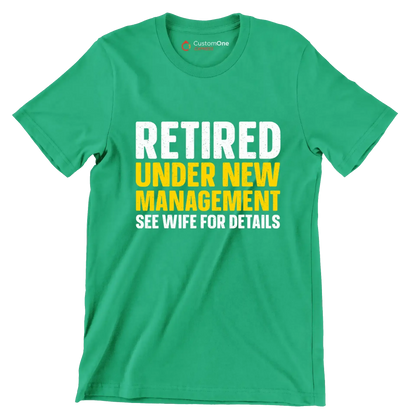 Retired under new management see wife for details - Retirement Themed T-Shirt-Green-S-Custom One Express