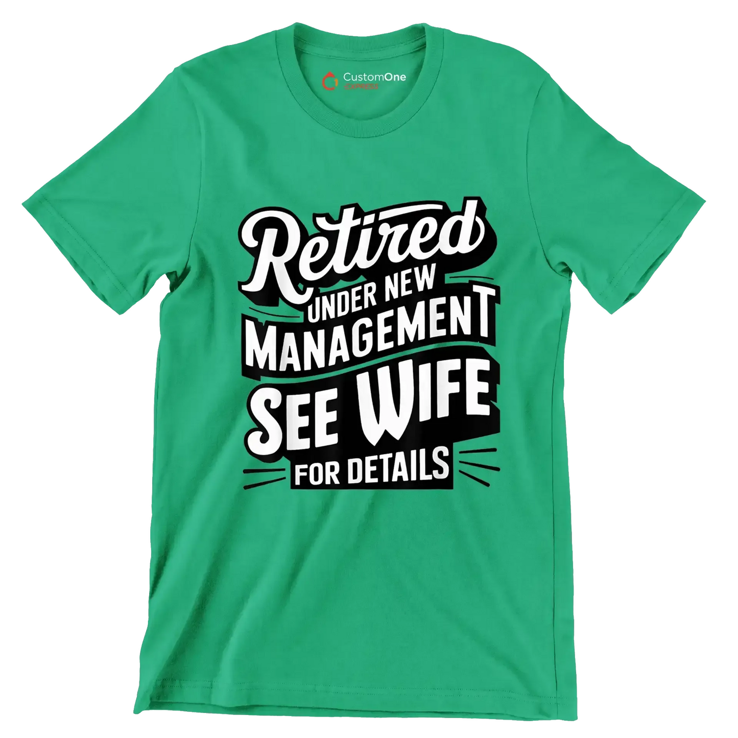 Retired under new management see wife for details - Retirement Themed T-Shirt-Green-S-Custom One Express