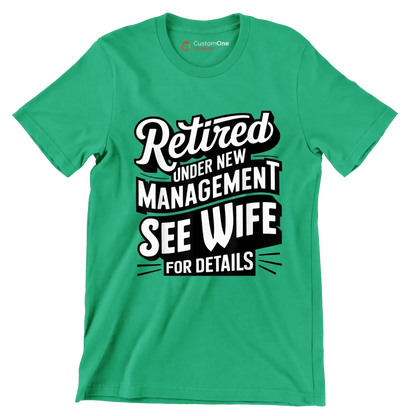 Retired under new management see wife for details - Retirement Themed T-Shirt-Green-S-Custom One Express