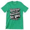 Retired under new management see wife for details - Retirement Themed T-Shirt-Green-S-Custom One Express