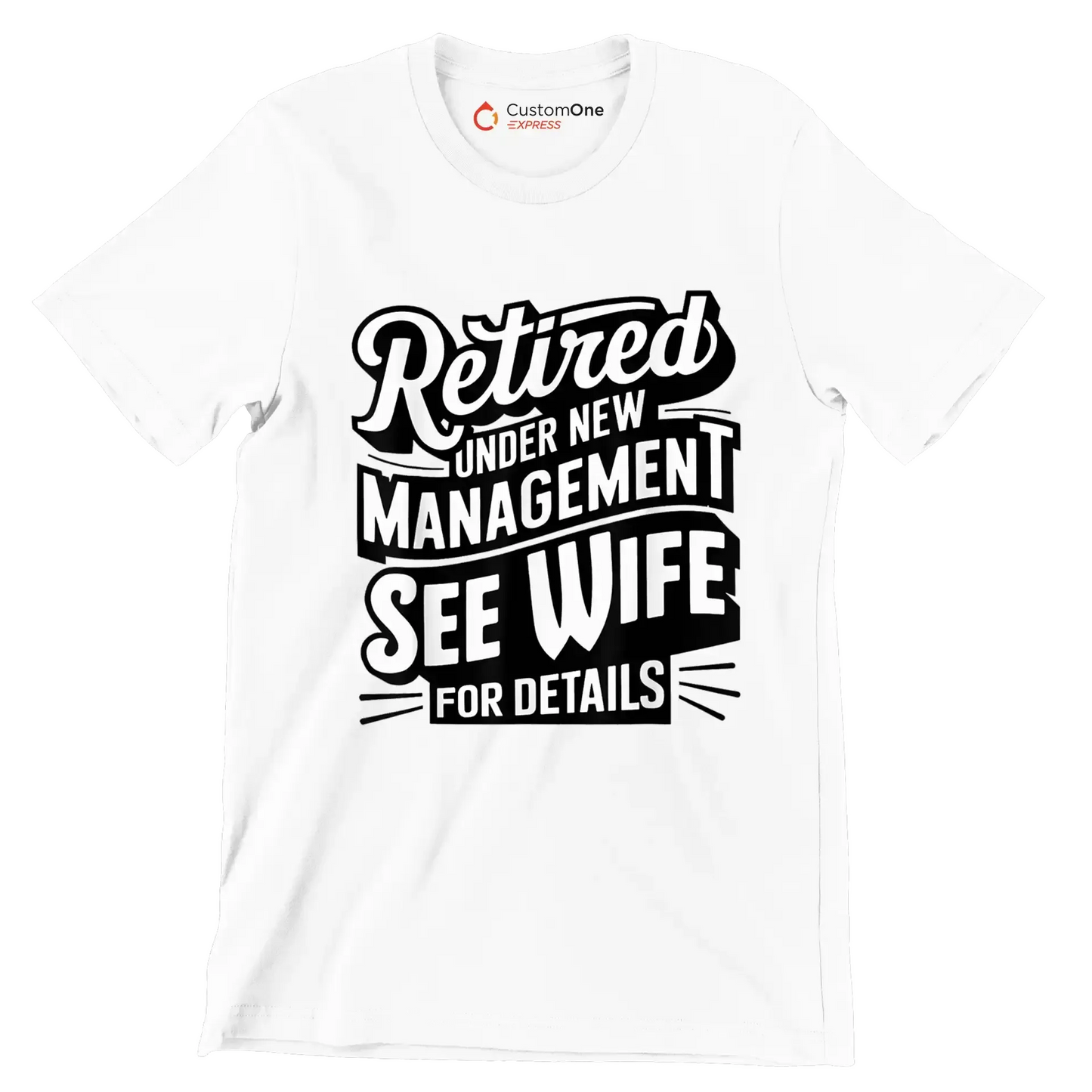 Retired under new management see wife for details - Retirement Themed T-Shirt-White-S-Custom One Express