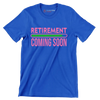 Retirement coming soon - Retirement Themed T-Shirt-Blue-S-Custom One Express