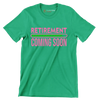 Retirement coming soon - Retirement Themed T-Shirt-Green-S-Custom One Express