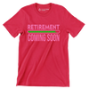 Retirement coming soon - Retirement Themed T-Shirt-Red-S-Custom One Express