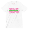 Retirement coming soon - Retirement Themed T-Shirt-White-S-Custom One Express