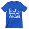 Fueled by coffee and sarcasm - Sarcasm Themed T-Shirt