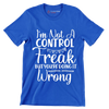 I'm not a control freak but you're doing it wrong - Sarcasm Themed T-Shirt