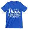 Days since last incident - Sarcasm Themed T-Shirt