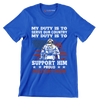 My Duty Is To Serve Our Country My Duty Is To Support Him Proud Military Mom - Veterans Themed T-Shirt