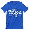 Can't touch this - Sarcasm Themed T-Shirt