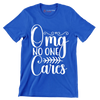 Omg no one cares - Sarcasm Themed T-Shirt