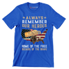 Always Remember Our Heroes Home Of The Free Because Of The Brave - Veterans Themed T-Shirt