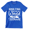 Adulting would not recommend - Sarcasm Themed T-Shirt