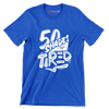 50 shades of tired - Sarcasm Themed T-Shirt