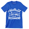 Adulthood too hard do not recommend - Sarcasm Themed T-Shirt