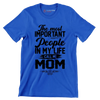 The most IMPORTANT People in my life call me MOM - Mother’s Day T-Shirt