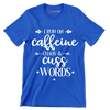 I run on caffeine chaos and cuss words - Sarcasm Themed T-Shirt