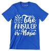 The answer is nope - Sarcasm Themed T-Shirt