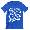 If you love me let me sleep ok - Sarcasm Themed T-Shirt