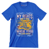 DON'T RIGHT DON'T END WHRERE YOUR FEELING BEGIN - Veterans Themed T-Shirt