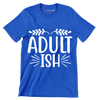 Adult ish - Sarcasm Themed T-Shirt