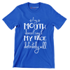 If my mouth doesn't say it my face definitely will - Sarcasm Themed T-Shirt