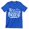 0 days since last incident - Sarcasm Themed T-Shirt