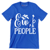 Ew, people - Sarcasm Themed T-Shirt