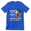 With Their Blood They Fought And Fell To Preserve Our Freedom Remember Our Heroes - Veterans Themed T-Shirt