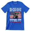 My Duty Is To Serve Our Country My Duty Is To Support Him Proud Military Mom - Veterans Themed T-Shirt