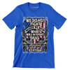 We did not fight because we hated what was in front of us we fought because we loved what we left behind u.s. veteran - Veterans Themed T-Shirt