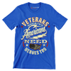 VETERANS BECAUSE AMERICANS NEED HEROES TOO - Veterans Themed T-Shirt