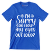 Sorry did I roll my eyes out loud - Sarcasm Themed T-Shirt