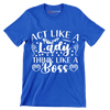 Act like a lady think like a boss - Sarcasm Themed T-Shirt