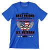 He Is My Best Friend My Shoulder To Lean On The One I Can Count On The Love Of My Life My Everything He Is A U.S. Veteran And I Am Proud To Be His Wife - Veterans Themed T-Shirt