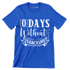 O days without sarcasm - Sarcasm Themed T-Shirt