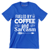 Fueled by coffee and sarcasm - Sarcasm Themed T-Shirt