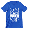 Classy sassy and a bit smart assy - Sarcasm Themed T-Shirt