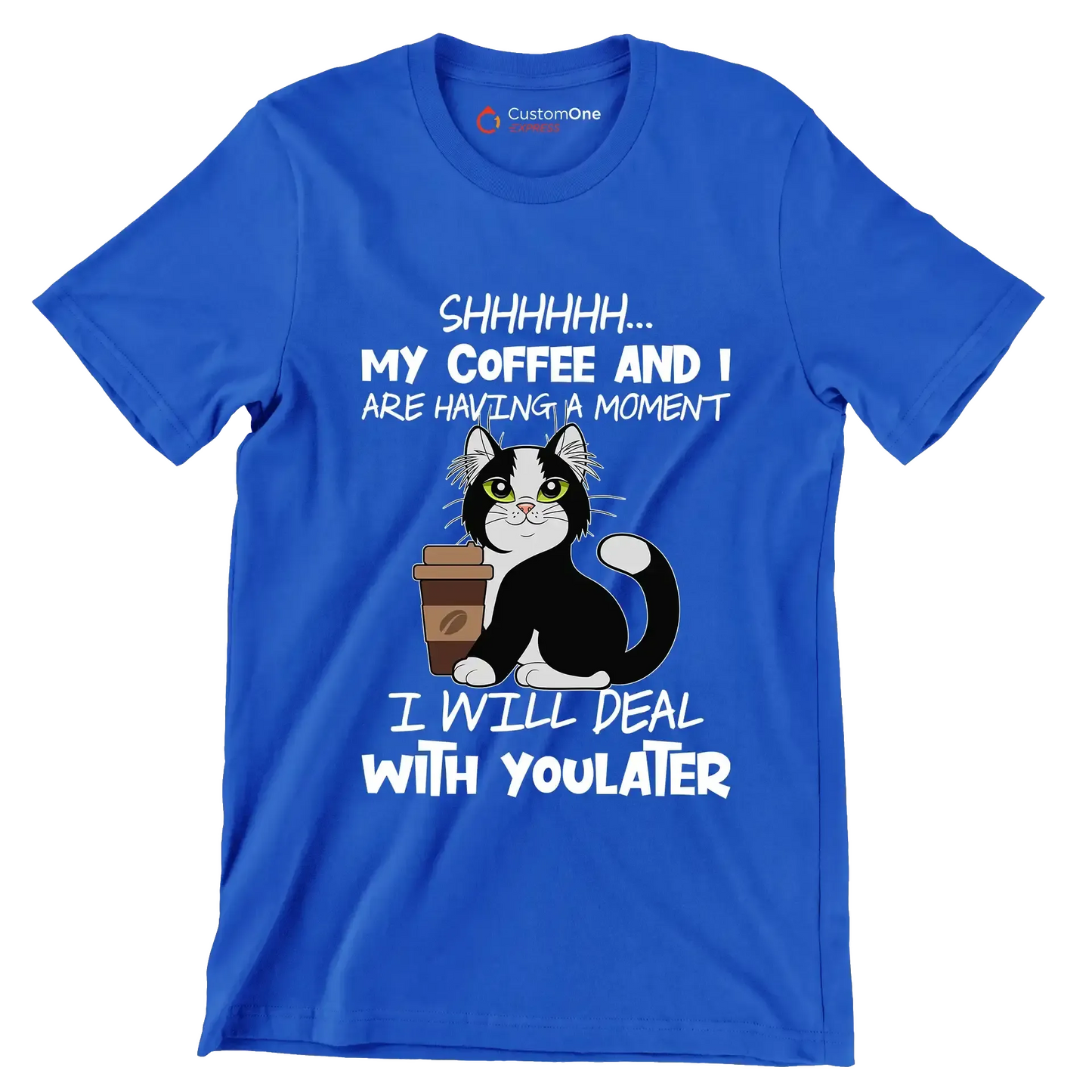 SHHHHHHH... MY COFFEE AND I ARE HAVING A MOMENT I WILL DEAL WITH YOU LATER - Coffee Themed T-Shirt-Blue-S-Custom One Express