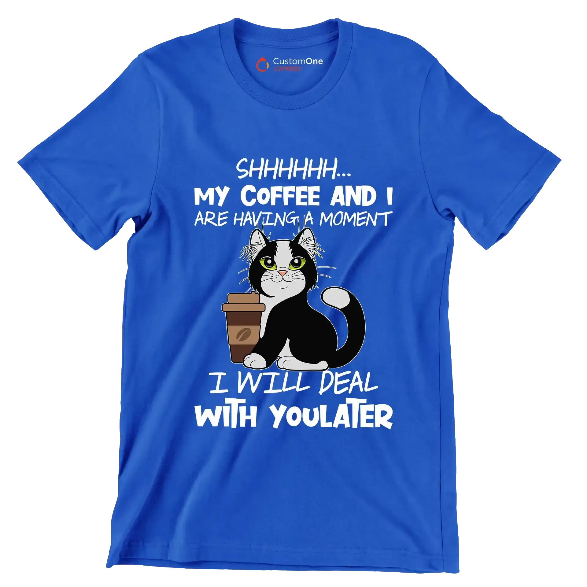 SHHHHHHH... MY COFFEE AND I ARE HAVING A MOMENT I WILL DEAL WITH YOU LATER - Coffee Themed T-Shirt-Blue-S-Custom One Express