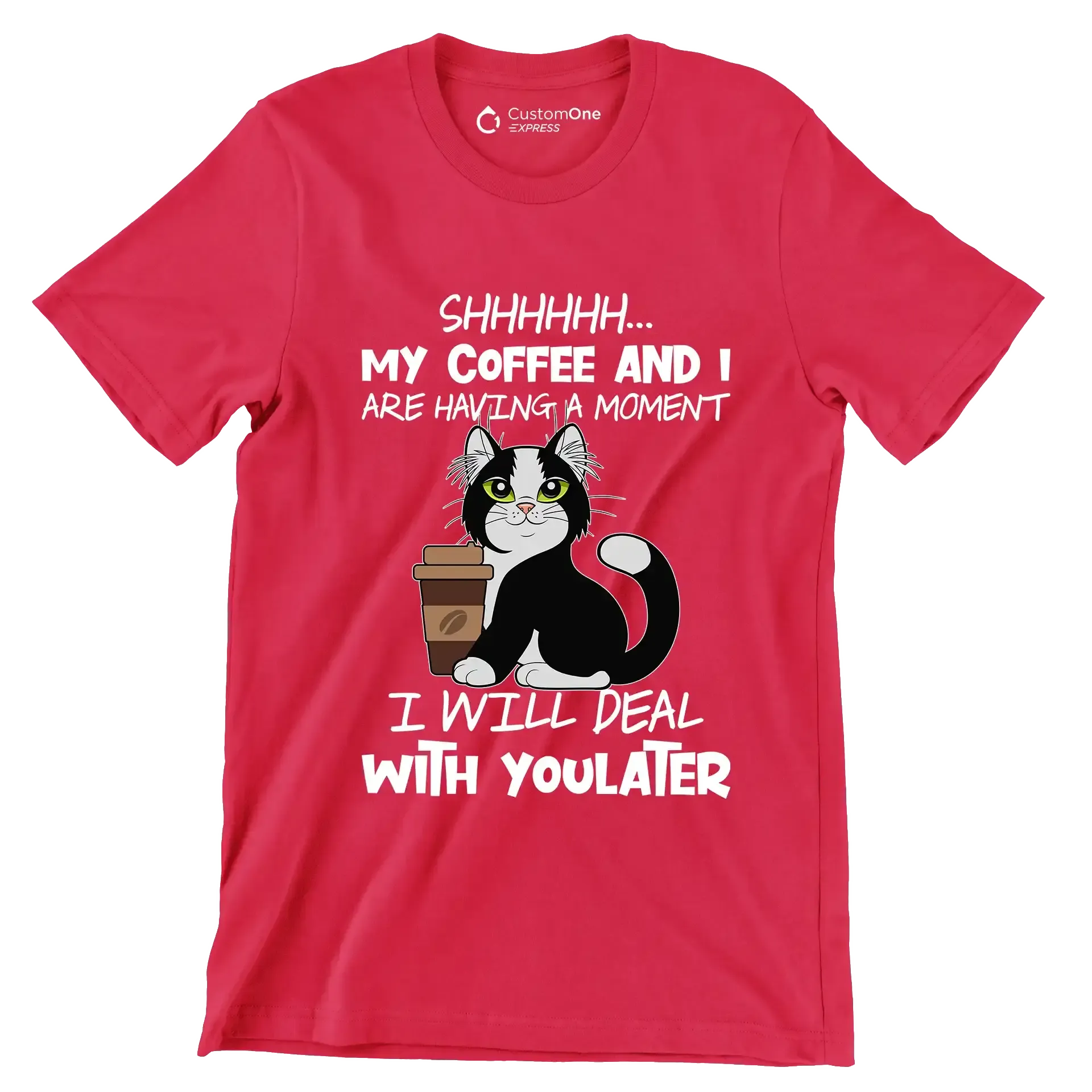 SHHHHHHH... MY COFFEE AND I ARE HAVING A MOMENT I WILL DEAL WITH YOU LATER - Coffee Themed T-Shirt-Red-S-Custom One Express