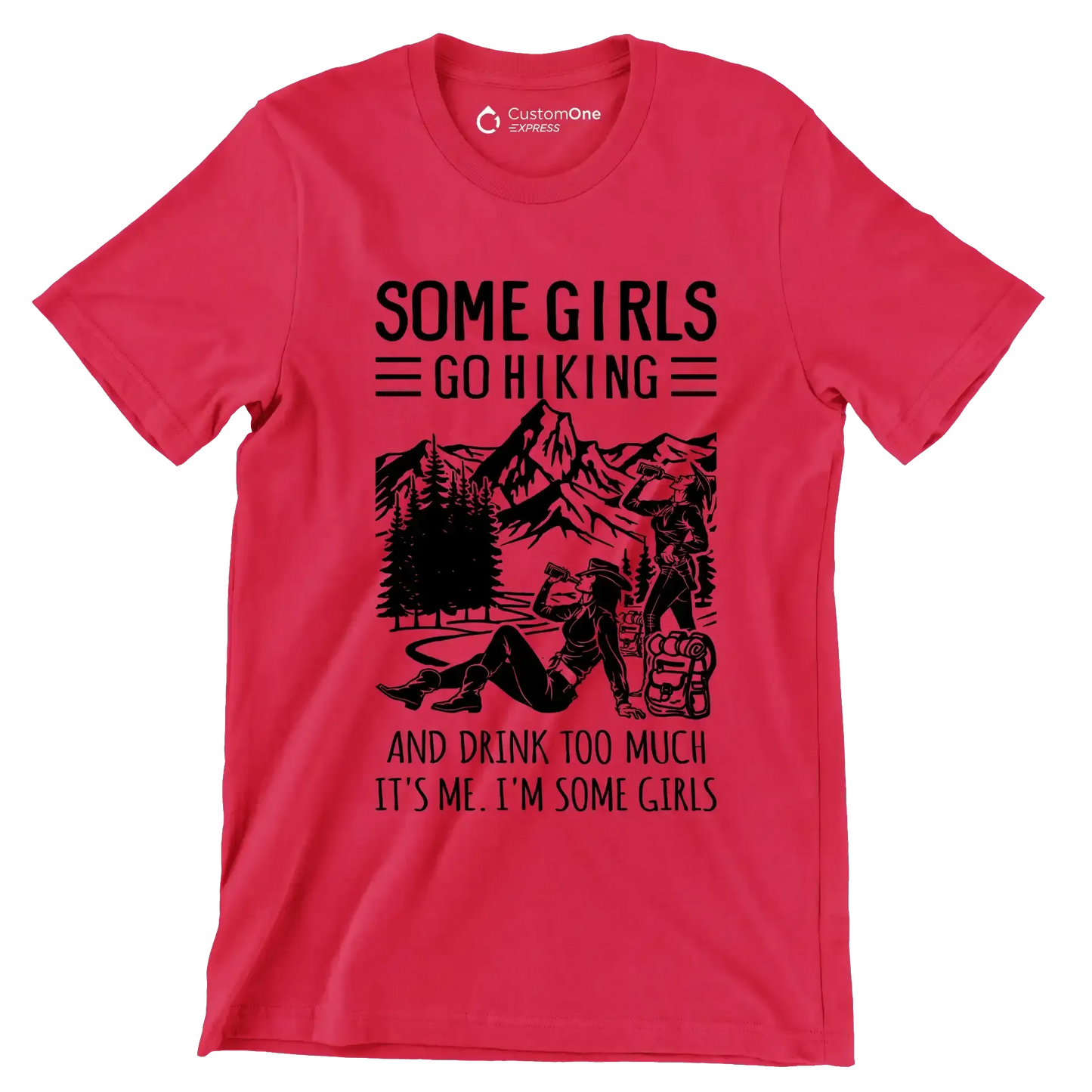 SOME GIRLS GO HIKING AND DRINK TOO MUCH IT'S ME. I'M SOME GIRLS - Hiking Themed T-Shirt-Red-S-Custom One Express