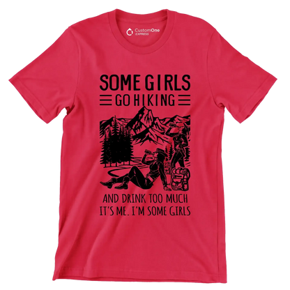 SOME GIRLS GO HIKING AND DRINK TOO MUCH IT'S ME. I'M SOME GIRLS - Hiking Themed T-Shirt-Red-S-Custom One Express