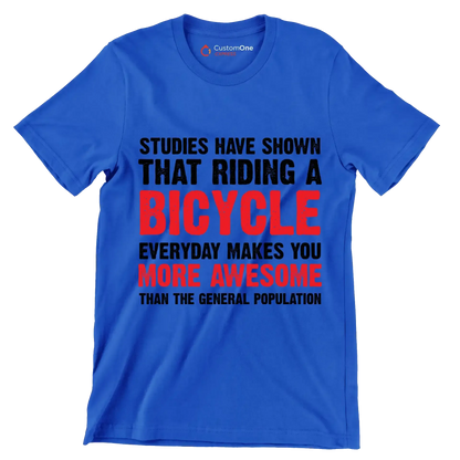 STUDIES HAVE SHOWN THAT RIDING A BICYCLE EVERYDAY MAKES YOU MORE AWESOME THAN THE GENERAL POPULATION - Bicycle Themed T-Shirt-Blue-S-Custom One Express